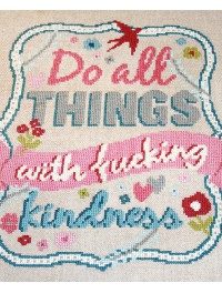 Do all things with fucking kindness
